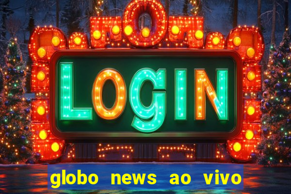 globo news ao vivo mega canais