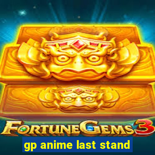 gp anime last stand