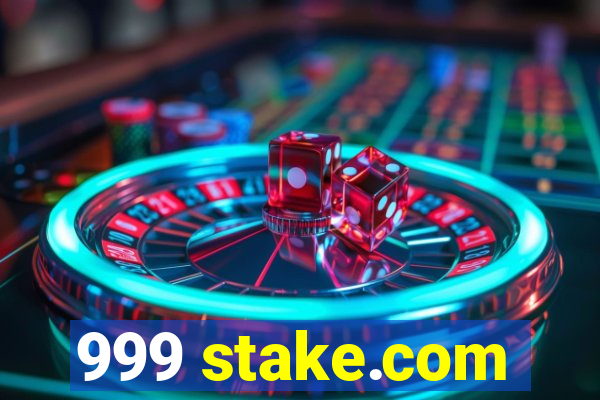 999 stake.com