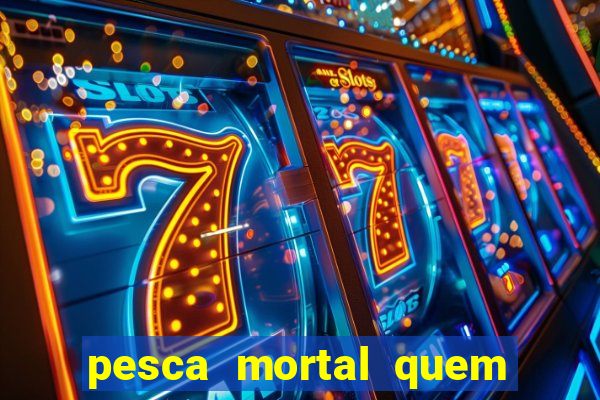pesca mortal quem morreu gary