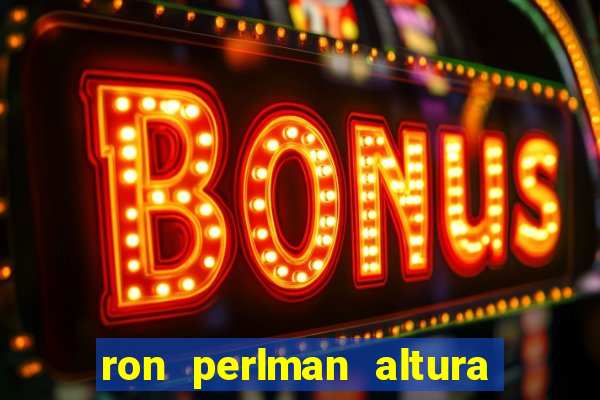 ron perlman altura e peso