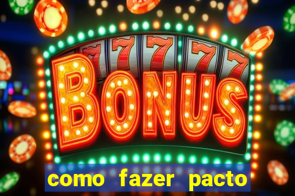 como fazer pacto de riqueza