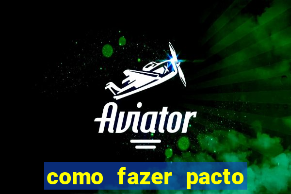 como fazer pacto de riqueza