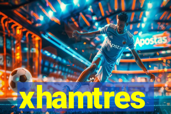 xhamtres
