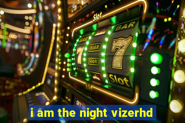 i am the night vizerhd
