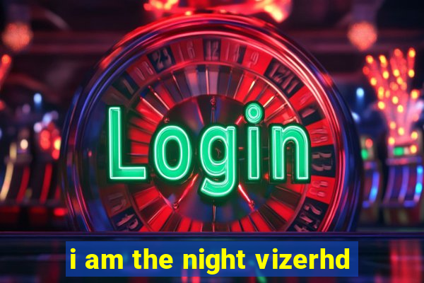 i am the night vizerhd