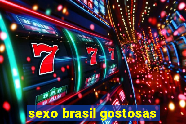 sexo brasil gostosas