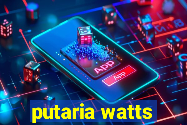 putaria watts