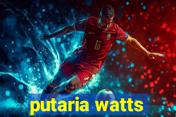 putaria watts
