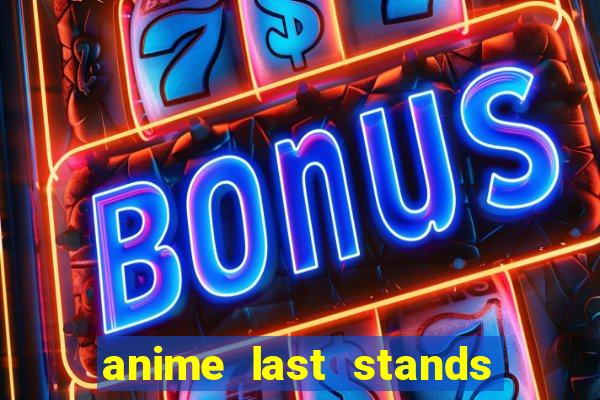 anime last stands tier list