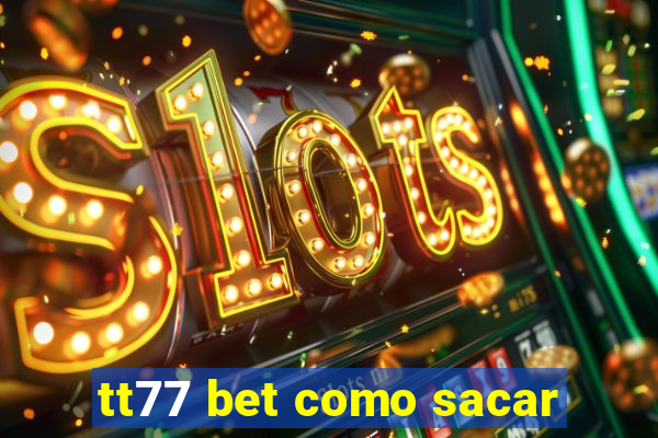 tt77 bet como sacar