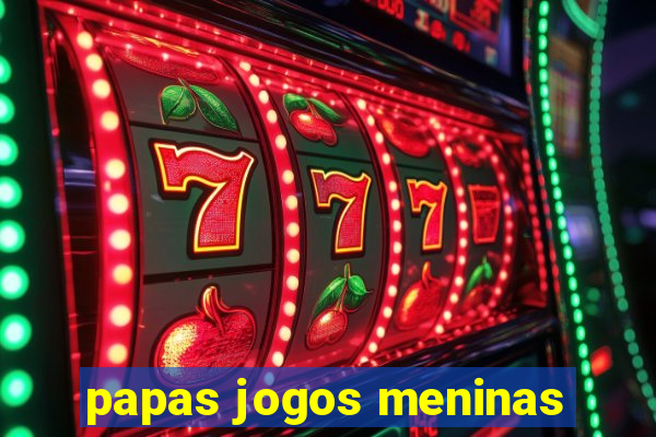 papas jogos meninas