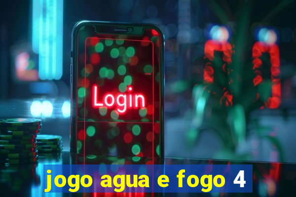jogo agua e fogo 4