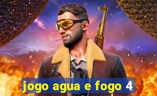 jogo agua e fogo 4