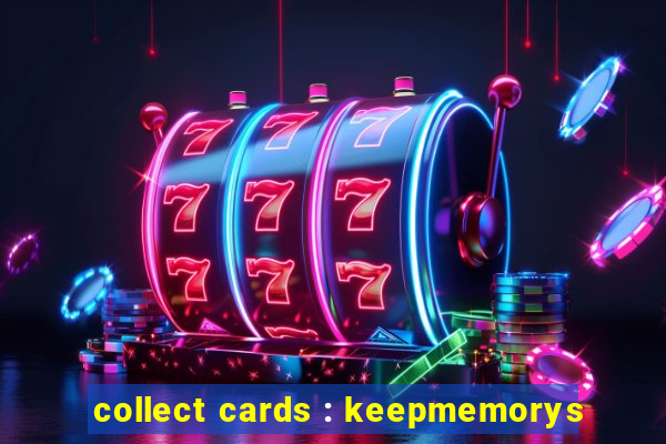 collect cards : keepmemorys