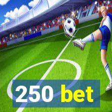 250 bet
