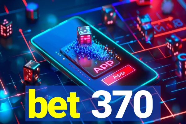 bet 370
