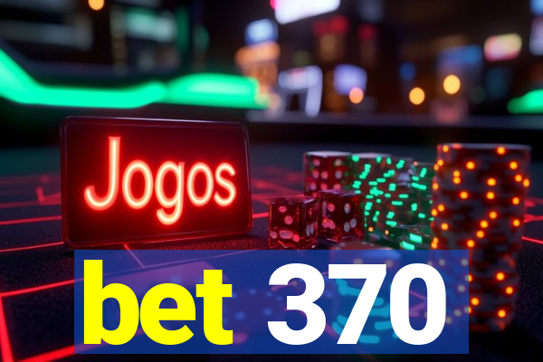 bet 370