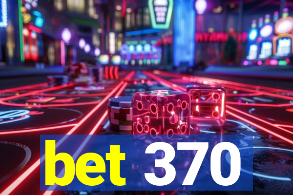 bet 370