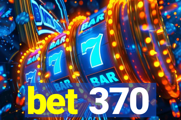 bet 370