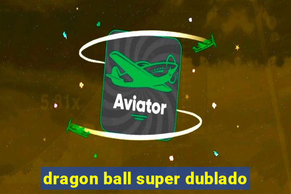 dragon ball super dublado
