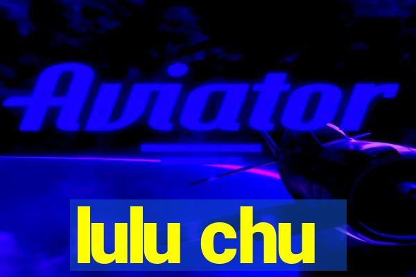 lulu chu