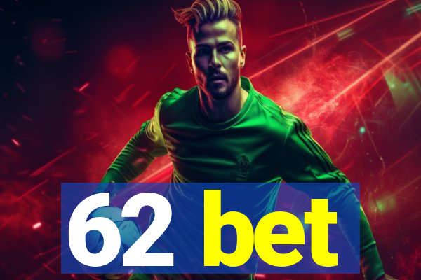 62 bet