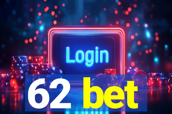 62 bet