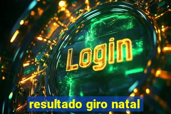 resultado giro natal