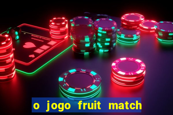 o jogo fruit match paga mesmo