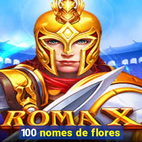 100 nomes de flores