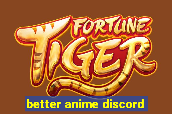 better anime discord