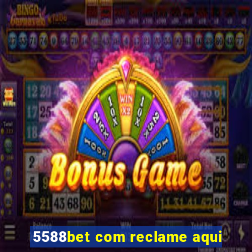 5588bet com reclame aqui