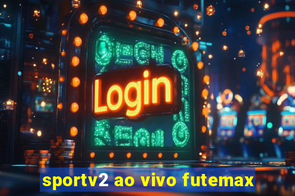 sportv2 ao vivo futemax