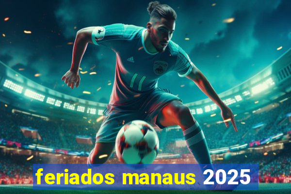 feriados manaus 2025