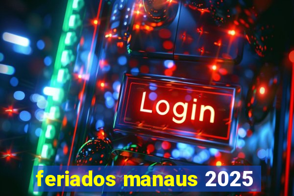feriados manaus 2025