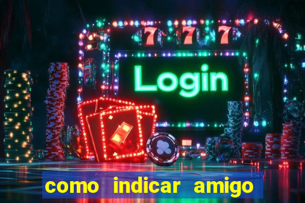 como indicar amigo na bet365