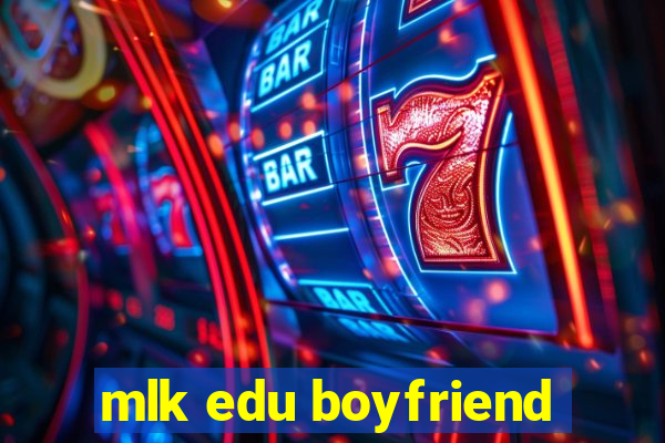 mlk edu boyfriend