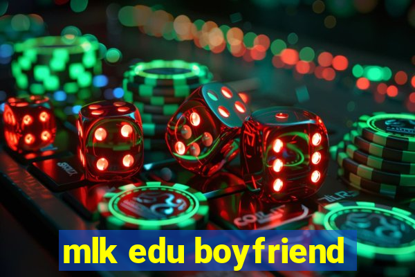 mlk edu boyfriend