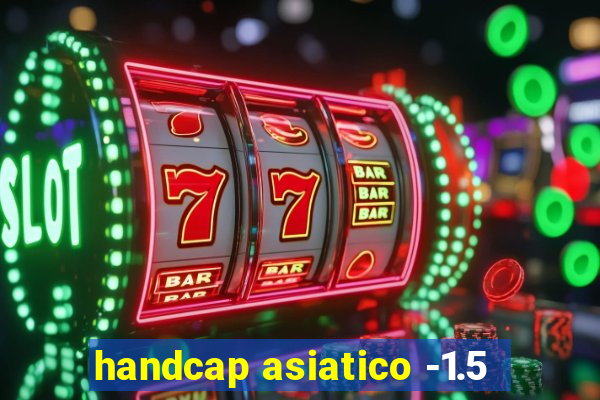handcap asiatico -1.5