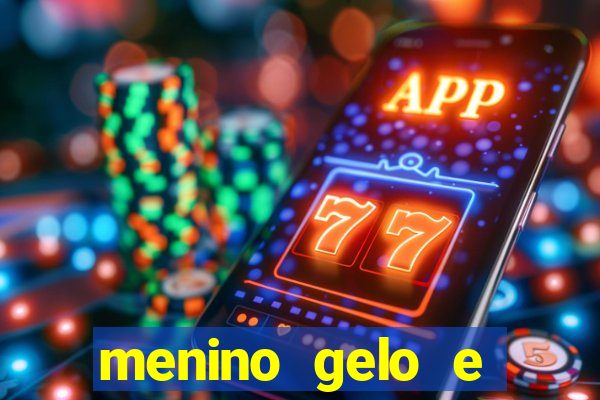 menino gelo e menina lava