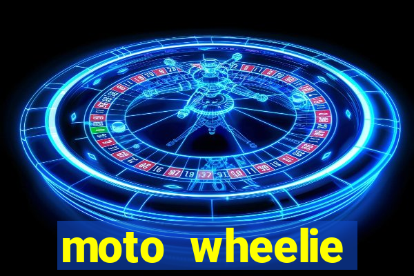 moto wheelie dinheiro infinito