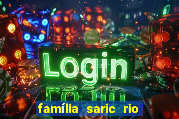 família saric rio de janeiro