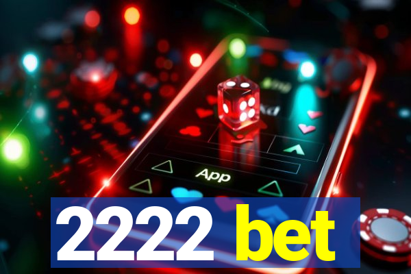 2222 bet