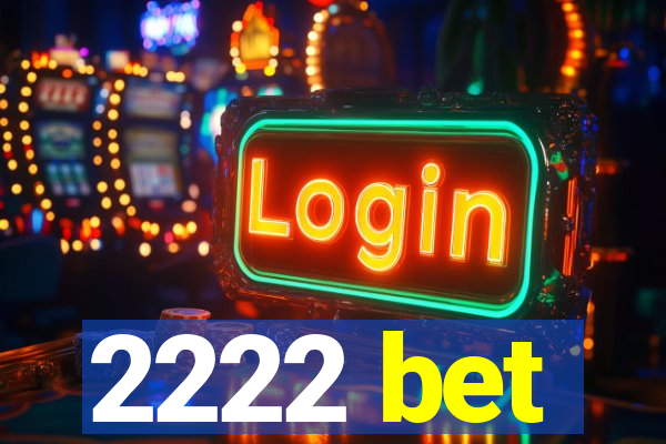 2222 bet