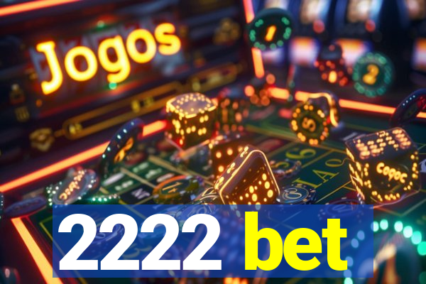 2222 bet