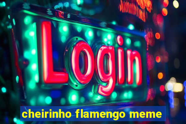 cheirinho flamengo meme