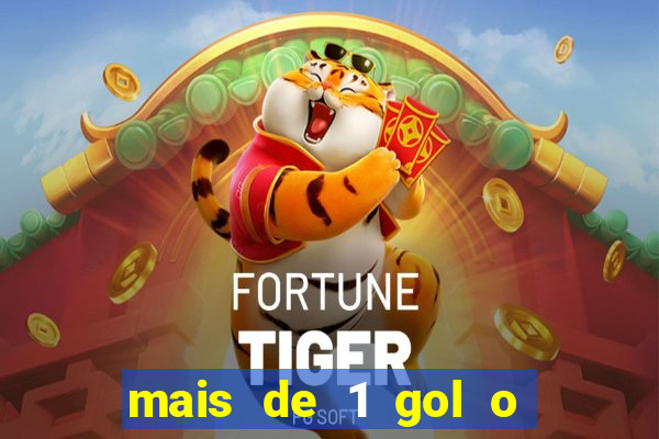 mais de 1 gol o que significa
