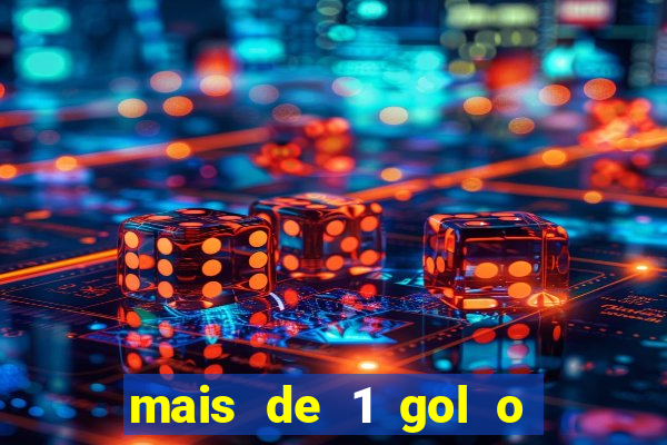 mais de 1 gol o que significa