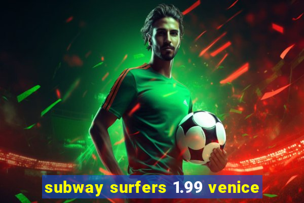 subway surfers 1.99 venice